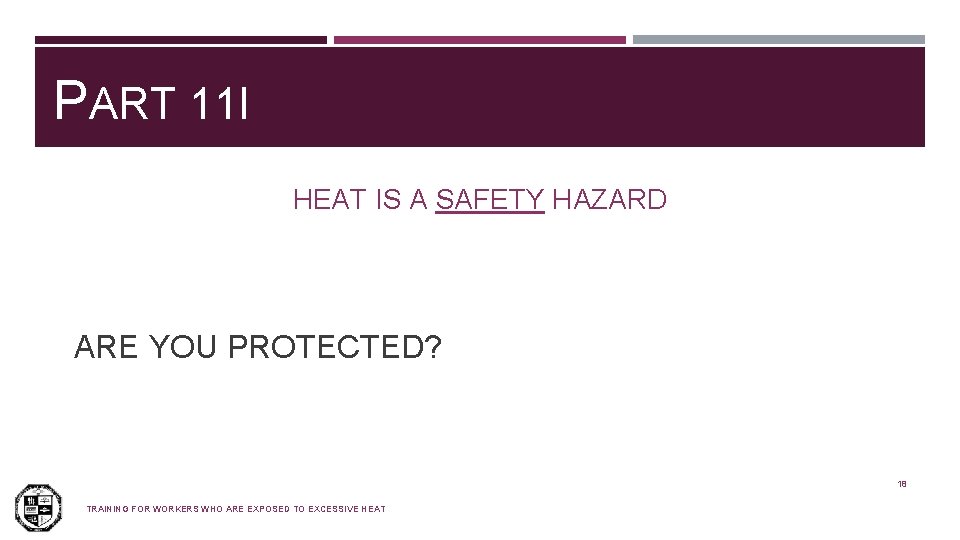 PART 11 I HEAT IS A SAFETY HAZARD ARE YOU PROTECTED? 18 TRAINING FOR