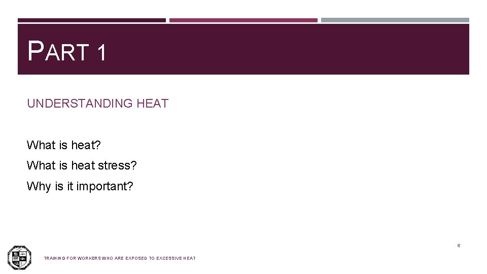 PART 1 UNDERSTANDING HEAT What is heat? What is heat stress? Why is it