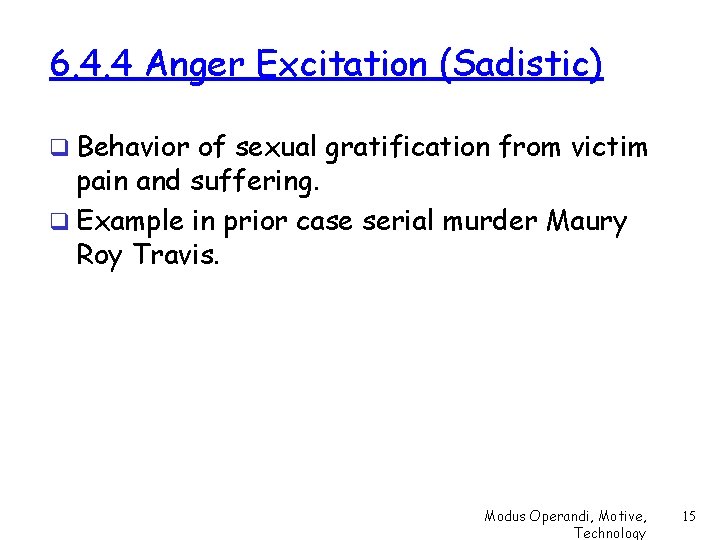 6. 4. 4 Anger Excitation (Sadistic) q Behavior of sexual gratification from victim pain