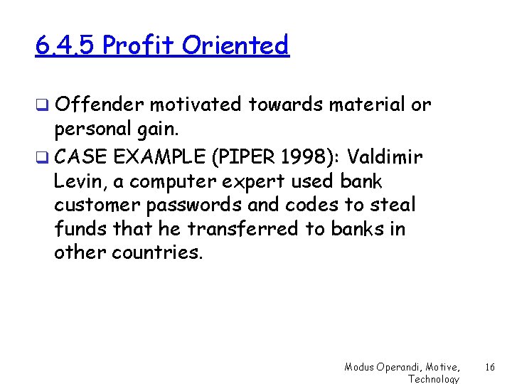 6. 4. 5 Profit Oriented q Offender motivated towards material or personal gain. q