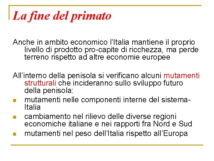 La fine del primato Anche in ambito economico l’Italia mantiene il proprio livello di
