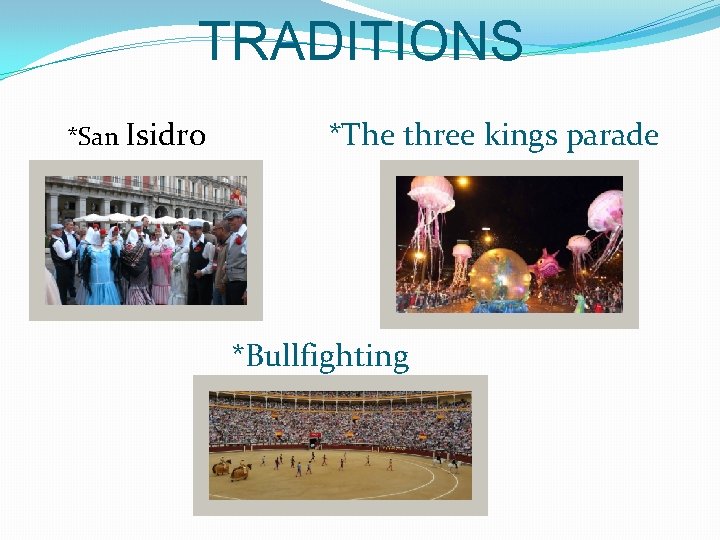 TRADITIONS *San Isidro *The three kings parade *Bullfighting 