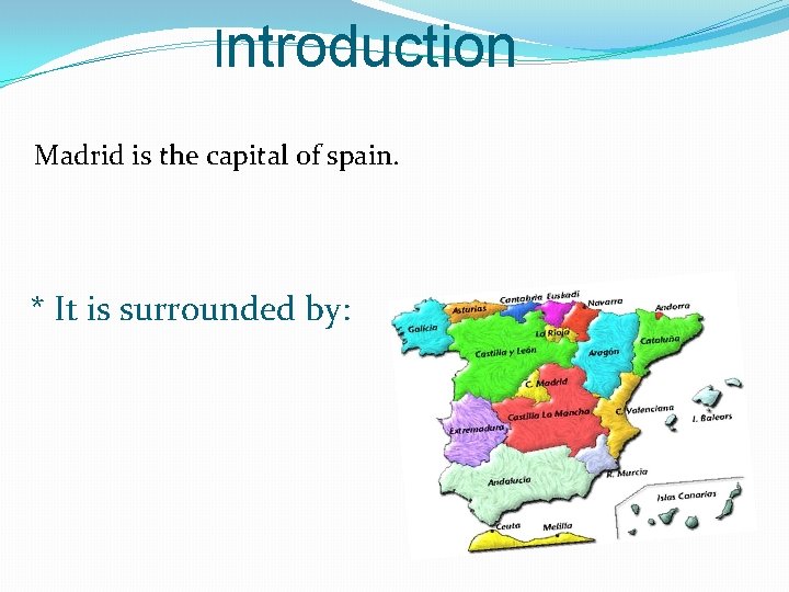 Introduction Madrid is the capital of spain. * It is surrounded by: 