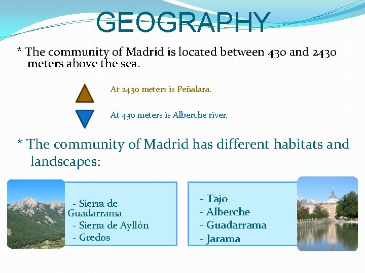 GEOGRAPHY * The community of Madrid is located between 430 and 2430 meters above