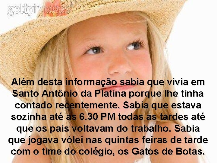 Além desta informação sabia que vivia em Santo Antônio da Platina porque lhe tinha