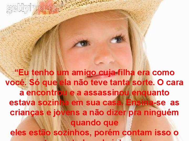 “Eu tenho um amigo cuja filha era como você. Só que ela não teve