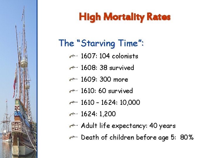 High Mortality Rates The “Starving Time”: 1607: 104 colonists 1608: 38 survived 1609: 300