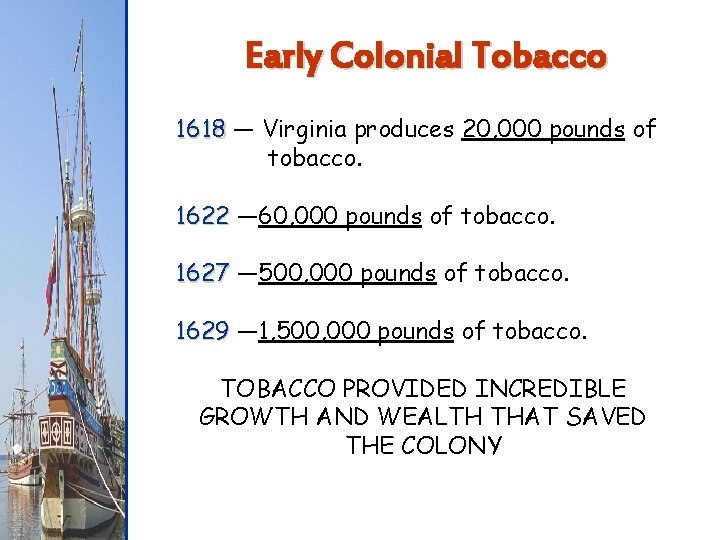 Early Colonial Tobacco 1618 — Virginia produces 20, 000 pounds of tobacco. 1622 —