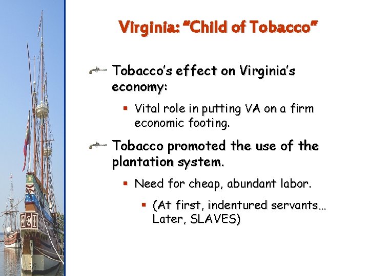 Virginia: “Child of Tobacco” Tobacco’s effect on Virginia’s economy: § Vital role in putting