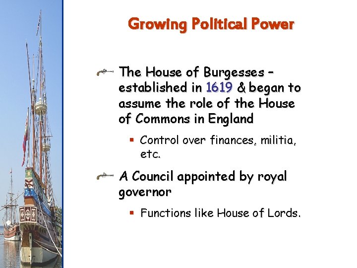Growing Political Power The House of Burgesses – established in 1619 & began to