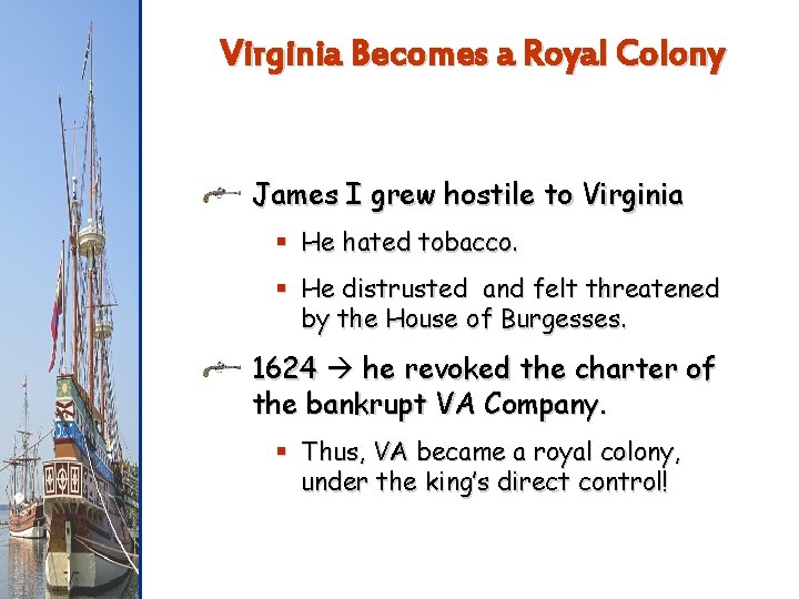 Virginia Becomes a Royal Colony James I grew hostile to Virginia § He hated