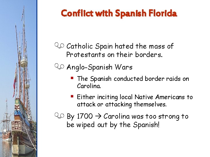 Conflict with Spanish Florida Catholic Spain hated the mass of Protestants on their borders.