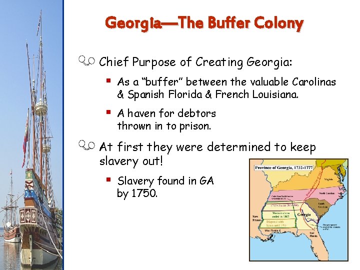 Georgia—The Buffer Colony Chief Purpose of Creating Georgia: § As a “buffer” between the