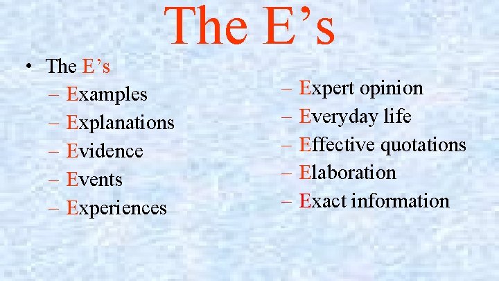 The E’s • The E’s – Examples – Explanations – Evidence – Events –