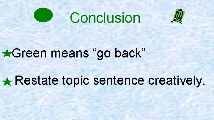 Conclusion Green means “go back” Restate topic sentence creatively. 