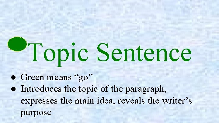 Topic Sentence ● Green means “go” ● Introduces the topic of the paragraph, expresses