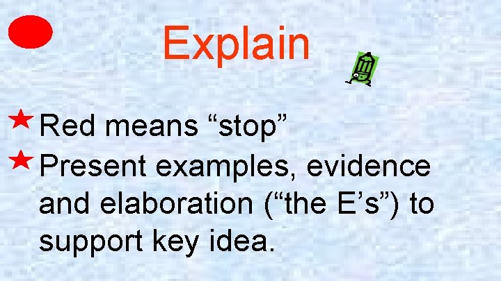 Explain Red means “stop” Present examples, evidence and elaboration (“the E’s”) to support key