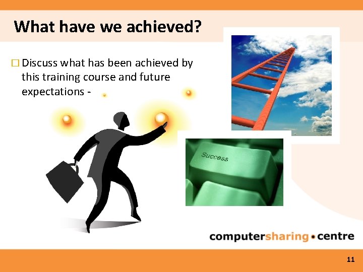 What have we achieved? � Discuss what has been achieved by this training course
