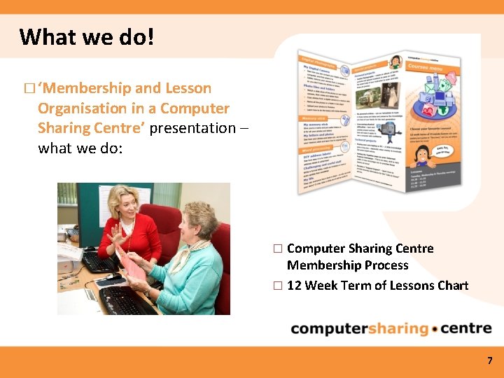 What we do! � ‘Membership and Lesson Organisation in a Computer Sharing Centre’ presentation
