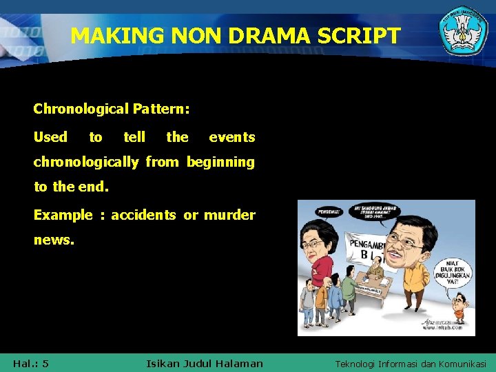 MAKING NON DRAMA SCRIPT Chronological Pattern: Used to tell the events chronologically from beginning