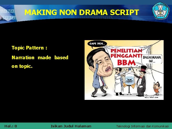 MAKING NON DRAMA SCRIPT Topic Pattern : Narration made based on topic. Hal. :