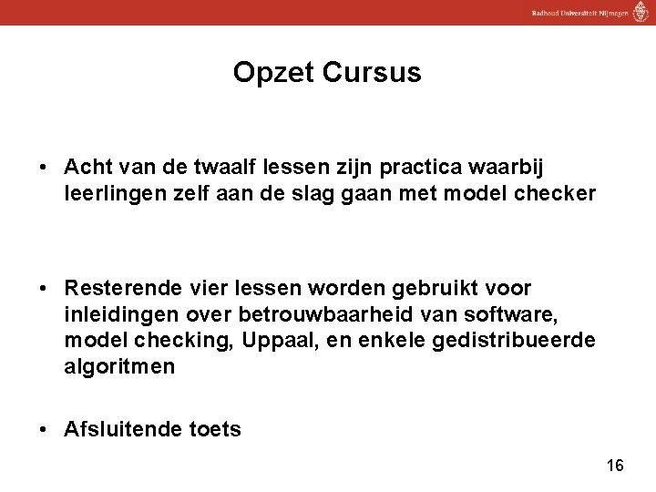 Opzet Cursus • Acht van de twaalf lessen zijn practica waarbij leerlingen zelf aan