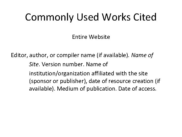 Commonly Used Works Cited Entire Website Editor, author, or compiler name (if available). Name