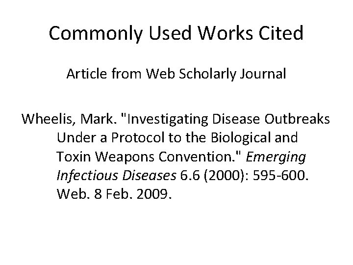 Commonly Used Works Cited Article from Web Scholarly Journal Wheelis, Mark. "Investigating Disease Outbreaks