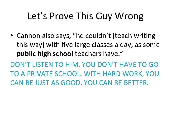 Let’s Prove This Guy Wrong • Cannon also says, “he couldn’t [teach writing this