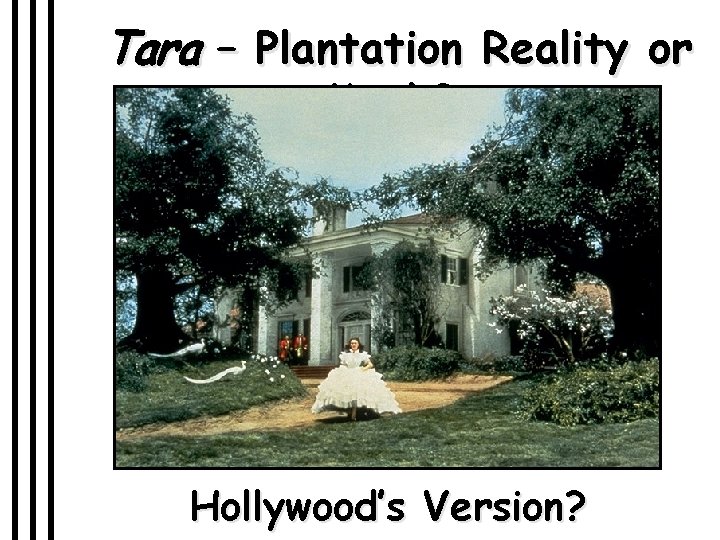 Tara – Plantation Reality or Myth? Hollywood’s Version? 