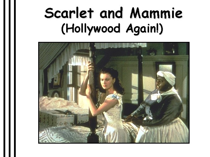 Scarlet and Mammie (Hollywood Again!) 
