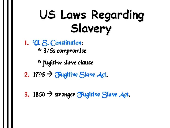 US Laws Regarding Slavery 1. U. S. Constitution: * 3/5 s compromise * fugitive