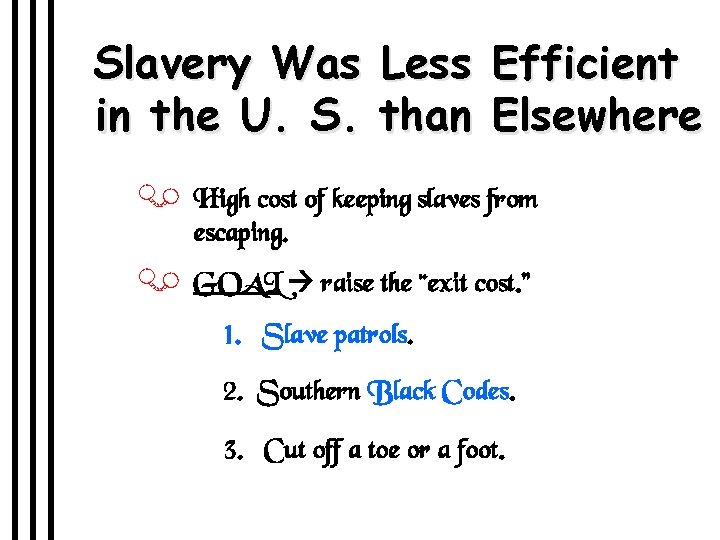 Slavery Was Less Efficient in the U. S. than Elsewhere J High cost of
