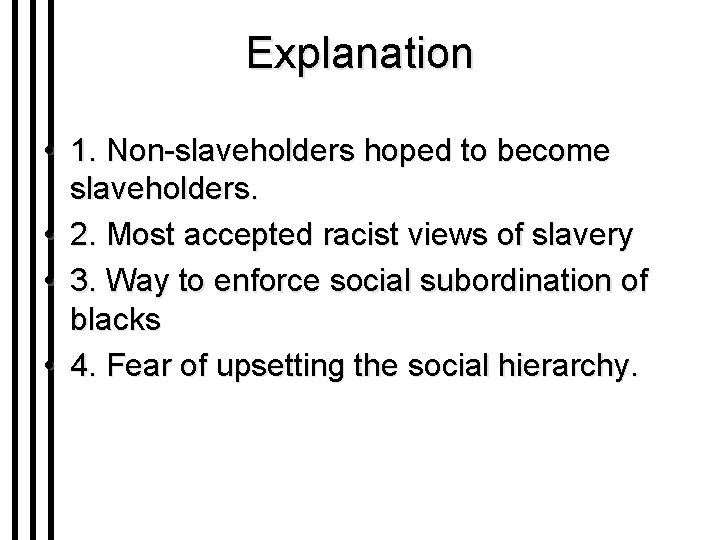 Explanation • 1. Non-slaveholders hoped to become slaveholders. • 2. Most accepted racist views