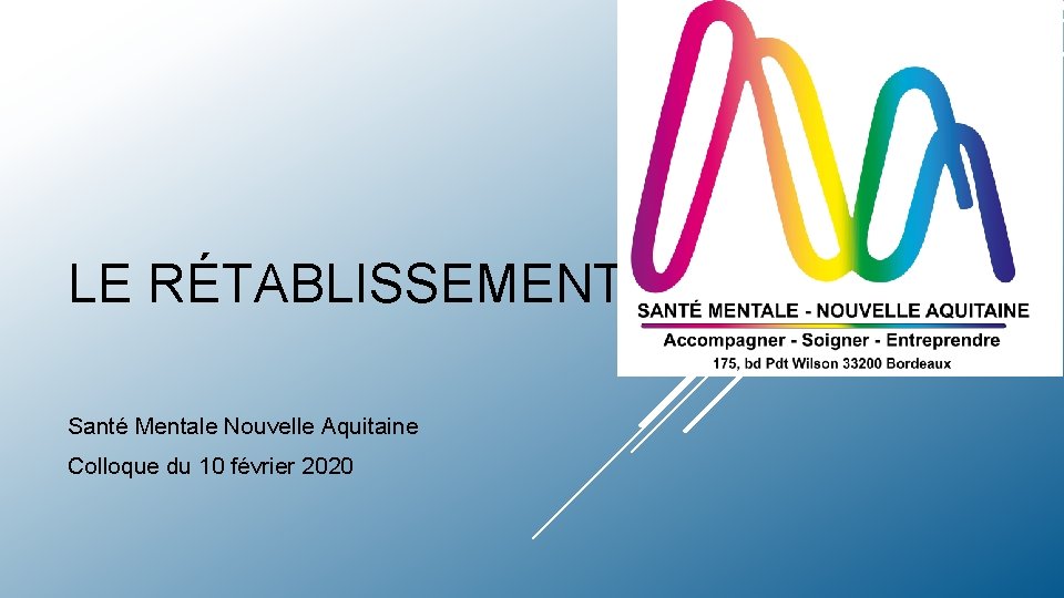 LE RÉTABLISSEMENT Santé Mentale Nouvelle Aquitaine Colloque du 10 février 2020 