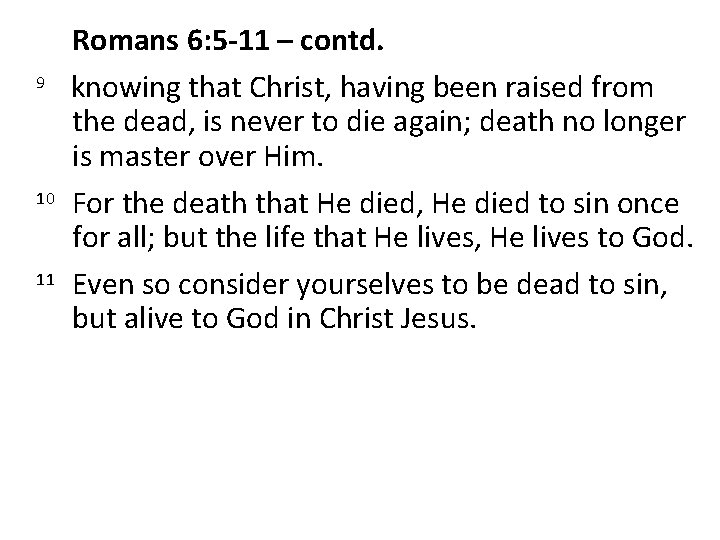 9 10 11 Romans 6: 5 -11 – contd. knowing that Christ, having been