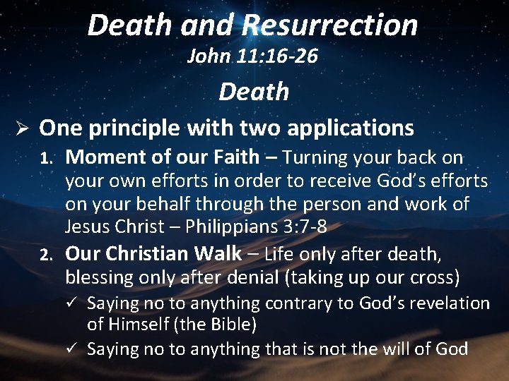 Death and Resurrection John 11: 16 -26 Death Ø One principle with two applications