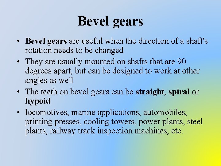 Bevel gears • Bevel gears are useful when the direction of a shaft's rotation