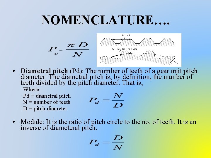 NOMENCLATURE…. • Diametral pitch (Pd): The number of teeth of a gear unit pitch