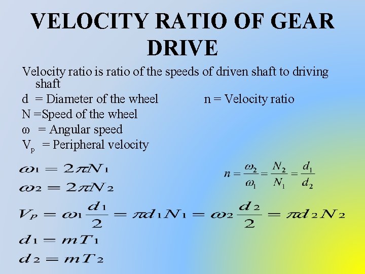 VELOCITY RATIO OF GEAR DRIVE Velocity ratio is ratio of the speeds of driven