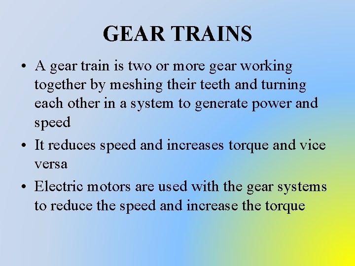 GEAR TRAINS • A gear train is two or more gear working together by