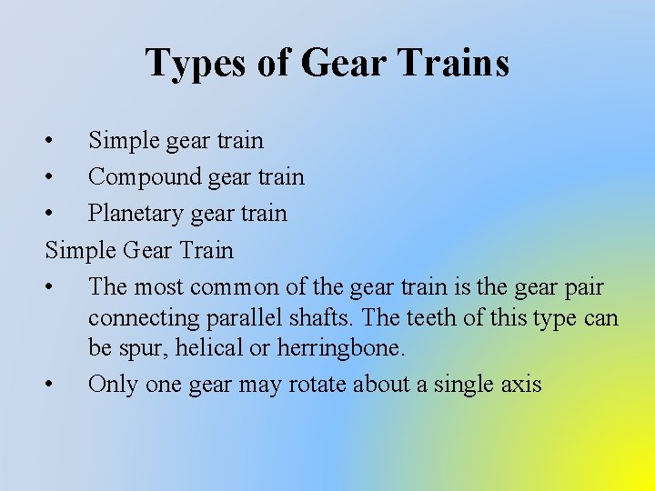 Types of Gear Trains • Simple gear train • Compound gear train • Planetary