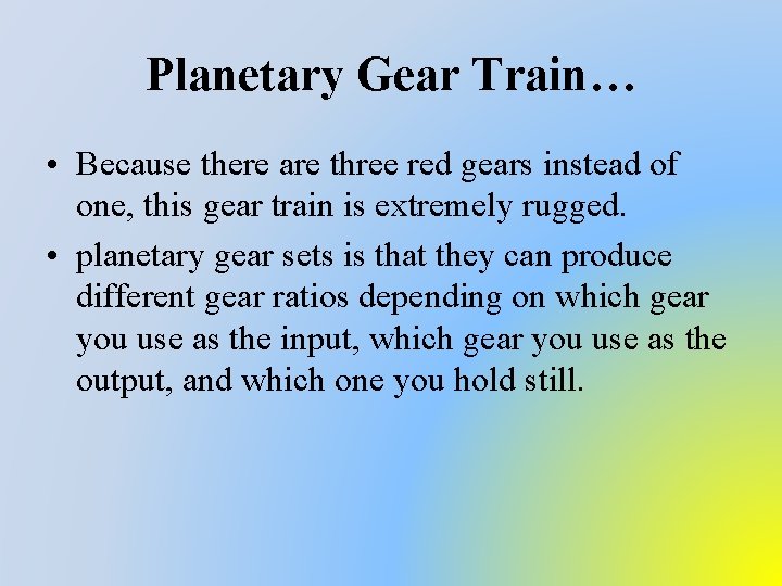 Planetary Gear Train… • Because there are three red gears instead of one, this