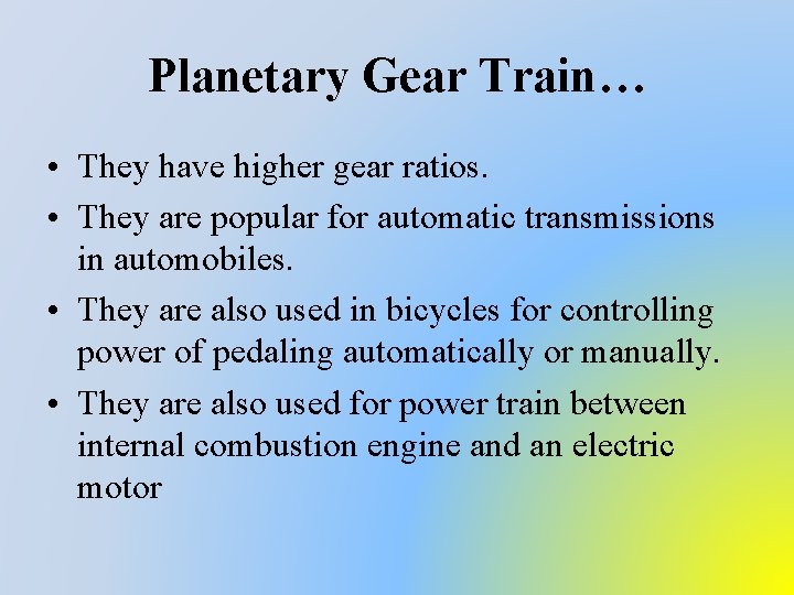 Planetary Gear Train… • They have higher gear ratios. • They are popular for