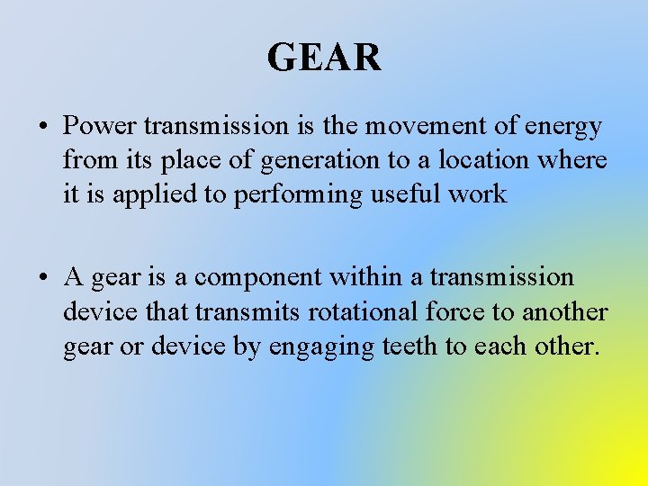 GEAR • Power transmission is the movement of energy from its place of generation