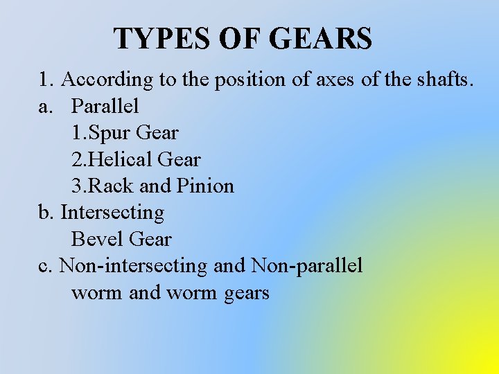TYPES OF GEARS 1. According to the position of axes of the shafts. a.