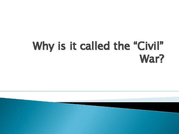 Why is it called the “Civil” War? 
