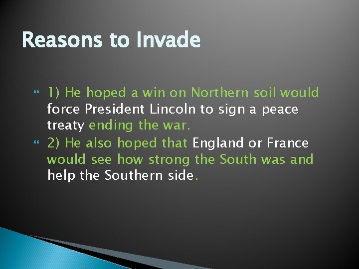 Reasons to Invade 1) He hoped a win on Northern soil would force President