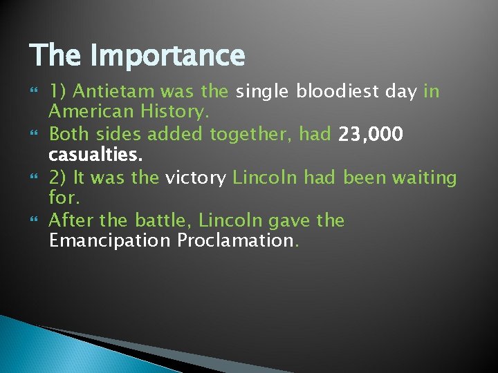 The Importance 1) Antietam was the single bloodiest day in American History. Both sides