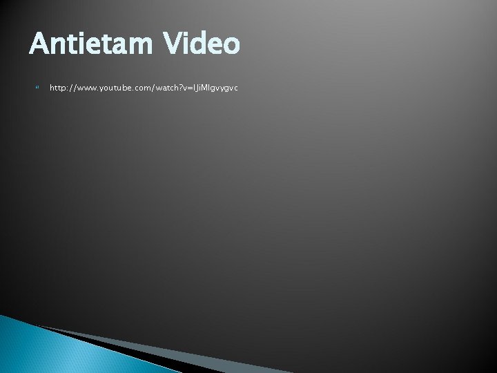 Antietam Video http: //www. youtube. com/watch? v=l. Ji. Mlgvygvc 